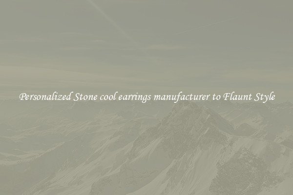 Personalized Stone cool earrings manufacturer to Flaunt Style