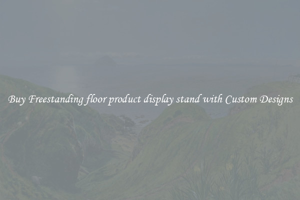 Buy Freestanding floor product display stand with Custom Designs