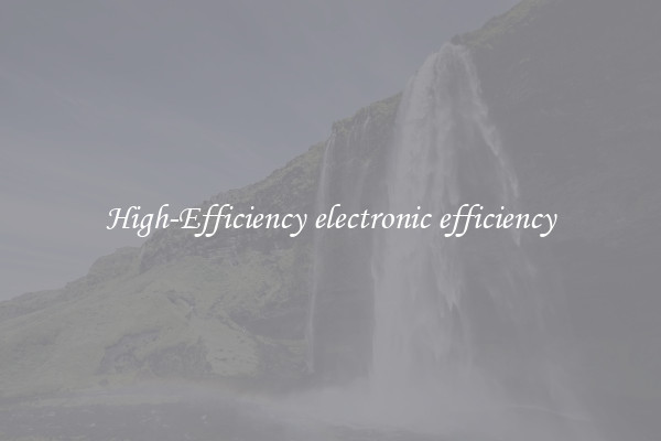 High-Efficiency electronic efficiency