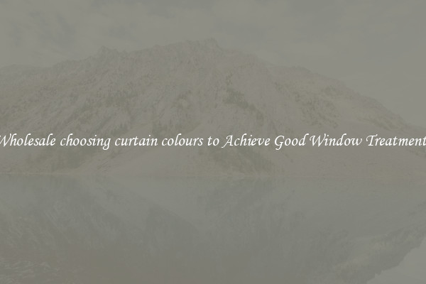 Wholesale choosing curtain colours to Achieve Good Window Treatments