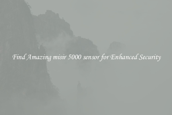 Find Amazing misir 5000 sensor for Enhanced Security
