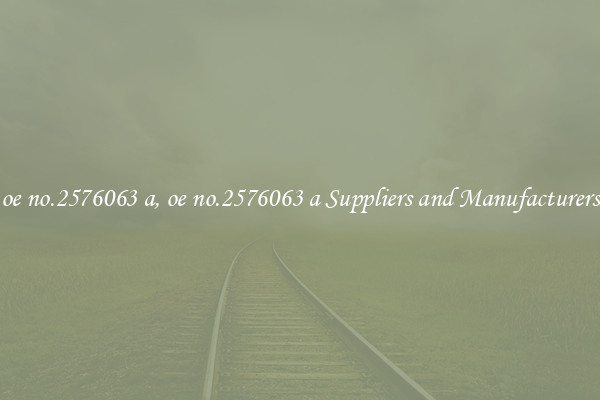 oe no.2576063 a, oe no.2576063 a Suppliers and Manufacturers