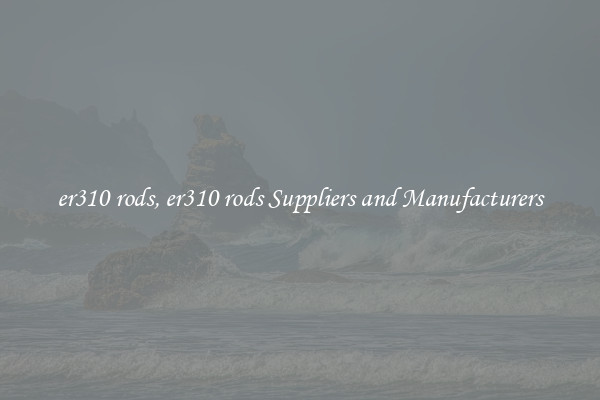 er310 rods, er310 rods Suppliers and Manufacturers