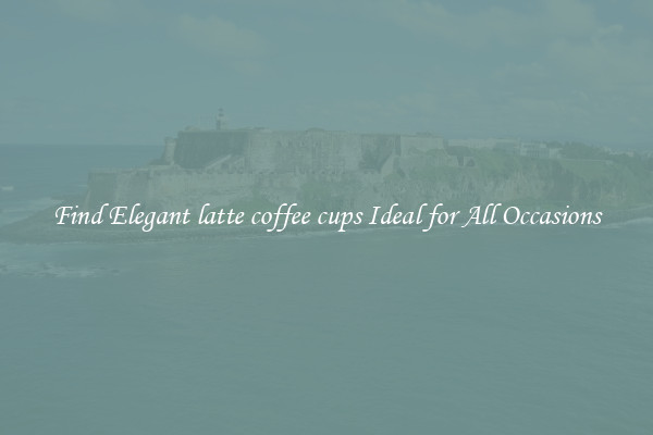 Find Elegant latte coffee cups Ideal for All Occasions