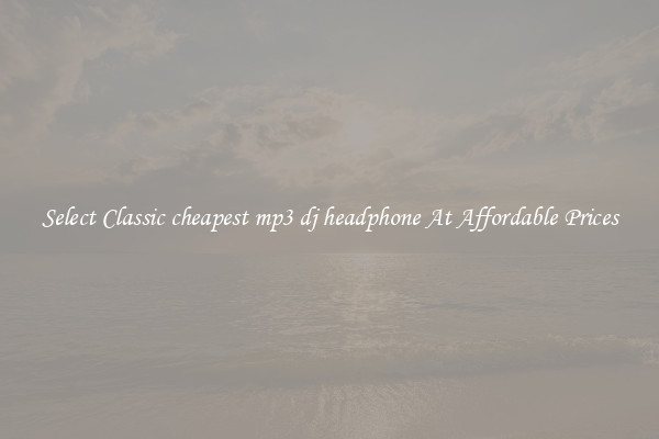 Select Classic cheapest mp3 dj headphone At Affordable Prices