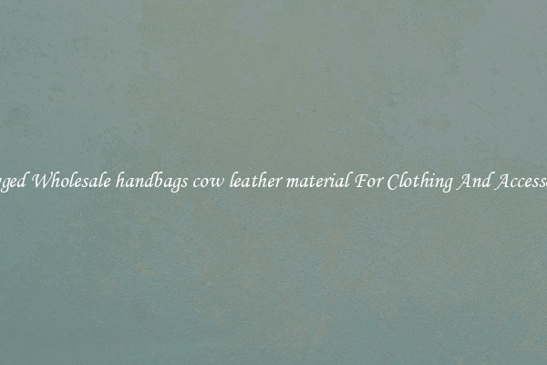 Rugged Wholesale handbags cow leather material For Clothing And Accessories
