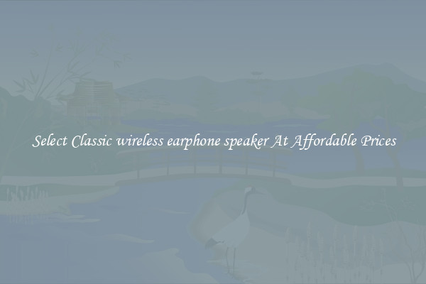 Select Classic wireless earphone speaker At Affordable Prices