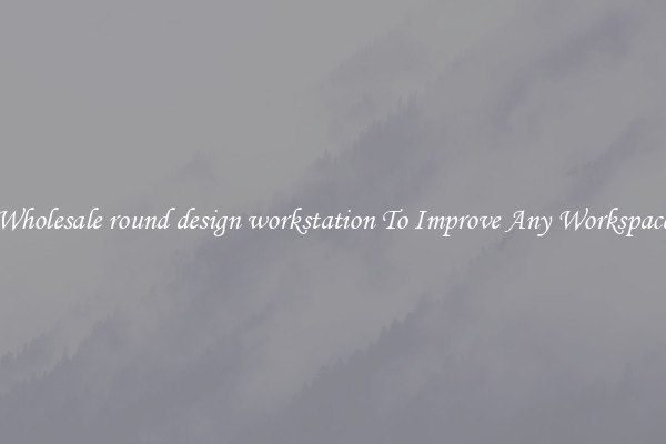 Wholesale round design workstation To Improve Any Workspace