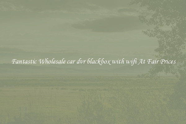 Fantastic Wholesale car dvr blackbox with wifi At Fair Prices