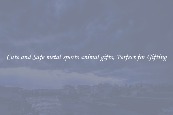 Cute and Safe metal sports animal gifts, Perfect for Gifting