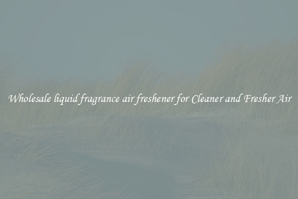 Wholesale liquid fragrance air freshener for Cleaner and Fresher Air