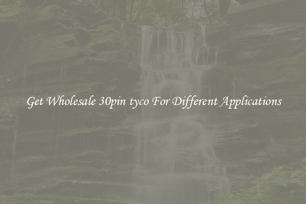 Get Wholesale 30pin tyco For Different Applications