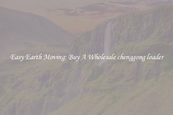 Easy Earth Moving: Buy A Wholesale chenggong loader