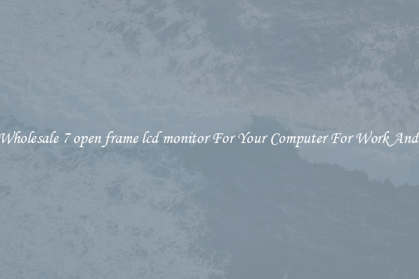 Crisp Wholesale 7 open frame lcd monitor For Your Computer For Work And Home