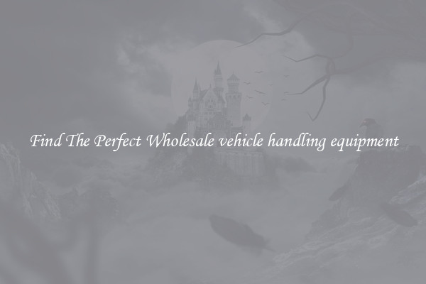 Find The Perfect Wholesale vehicle handling equipment