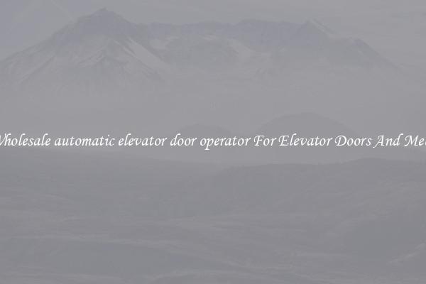 Buy Wholesale automatic elevator door operator For Elevator Doors And Mechanics