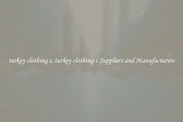 turkey clothing s, turkey clothing s Suppliers and Manufacturers