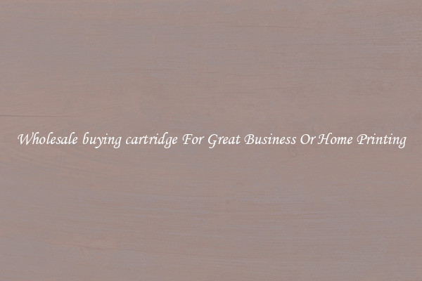 Wholesale buying cartridge For Great Business Or Home Printing