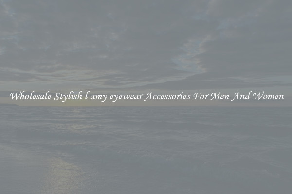 Wholesale Stylish l amy eyewear Accessories For Men And Women