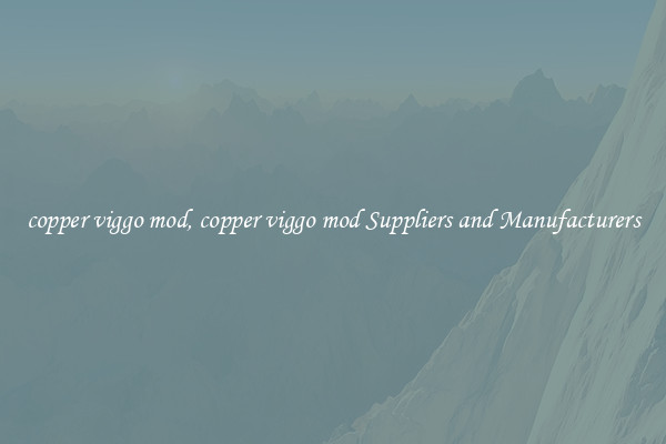 copper viggo mod, copper viggo mod Suppliers and Manufacturers