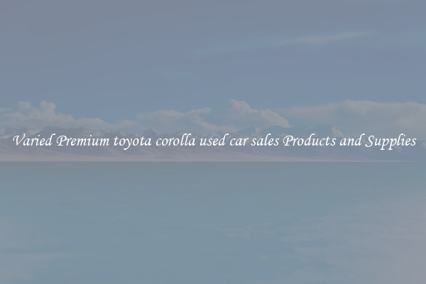 Varied Premium toyota corolla used car sales Products and Supplies