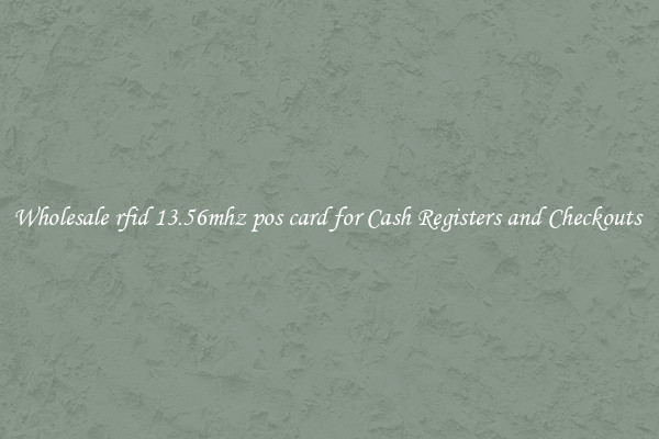 Wholesale rfid 13.56mhz pos card for Cash Registers and Checkouts 