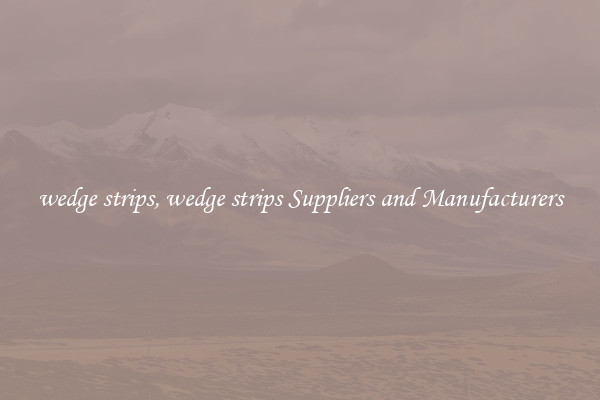 wedge strips, wedge strips Suppliers and Manufacturers