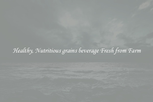 Healthy, Nutritious grains beverage Fresh from Farm