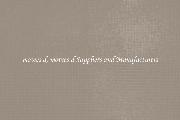 movies d, movies d Suppliers and Manufacturers
