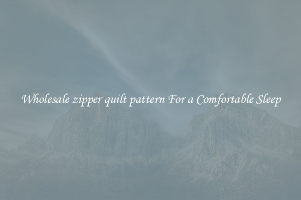 Wholesale zipper quilt pattern For a Comfortable Sleep