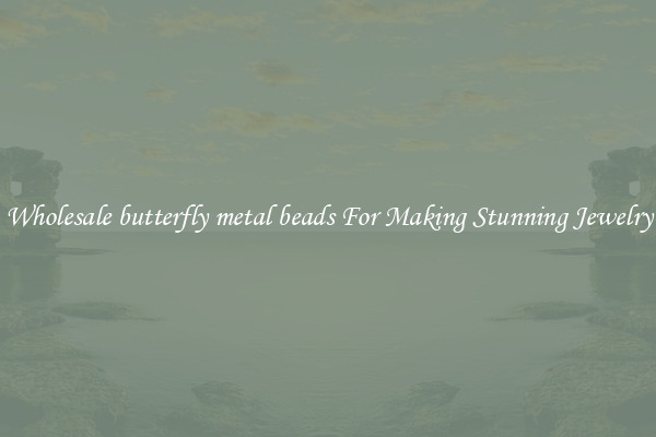 Wholesale butterfly metal beads For Making Stunning Jewelry