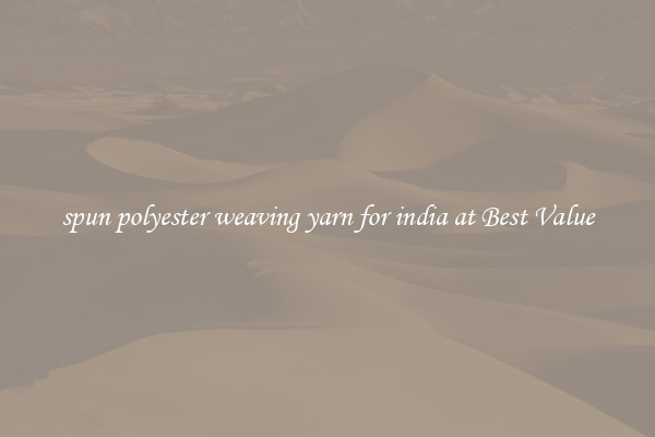 spun polyester weaving yarn for india at Best Value