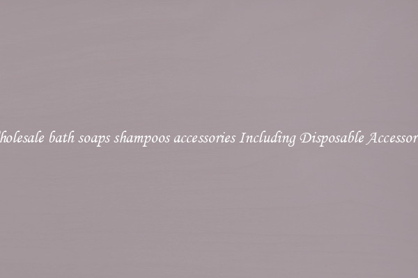 Wholesale bath soaps shampoos accessories Including Disposable Accessories 