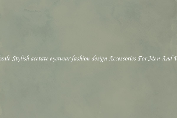 Wholesale Stylish acetate eyewear fashion design Accessories For Men And Women