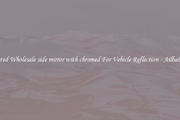 Featured Wholesale side mirror with chromed For Vehicle Reflection - Ailbaba.com