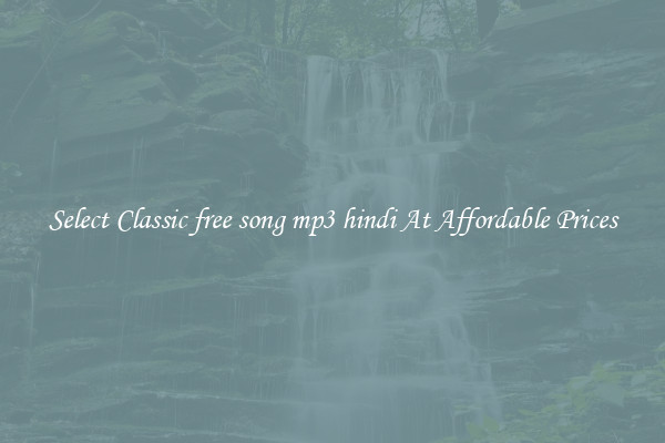 Select Classic free song mp3 hindi At Affordable Prices