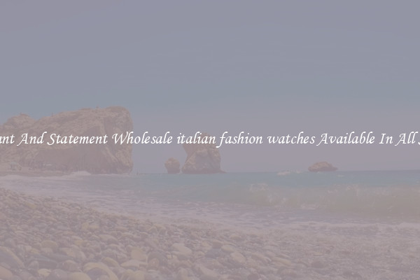 Elegant And Statement Wholesale italian fashion watches Available In All Styles