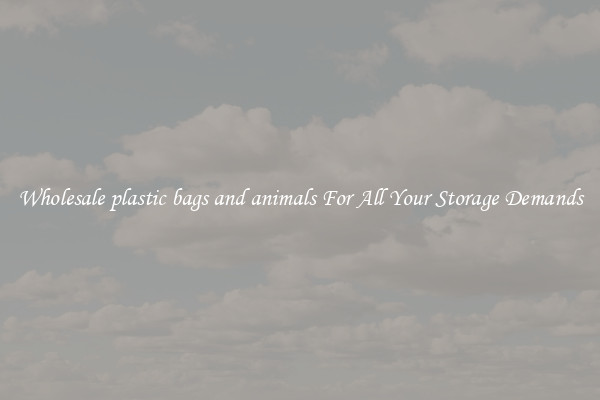 Wholesale plastic bags and animals For All Your Storage Demands