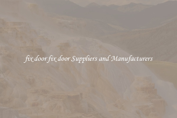 fix door fix door Suppliers and Manufacturers