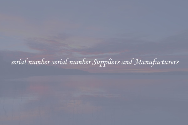 serial number serial number Suppliers and Manufacturers