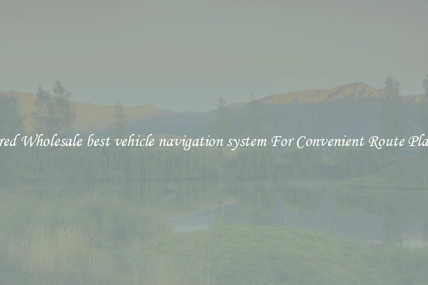 Featured Wholesale best vehicle navigation system For Convenient Route Planning 