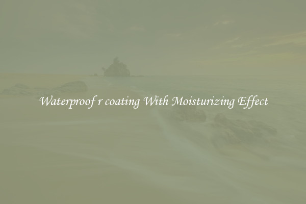 Waterproof r coating With Moisturizing Effect