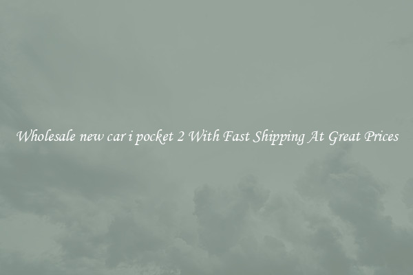 Wholesale new car i pocket 2 With Fast Shipping At Great Prices