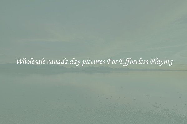 Wholesale canada day pictures For Effortless Playing