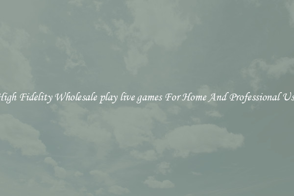 High Fidelity Wholesale play live games For Home And Professional Use