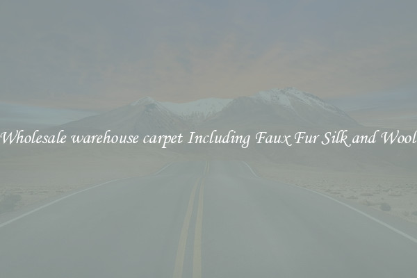 Wholesale warehouse carpet Including Faux Fur Silk and Wool 