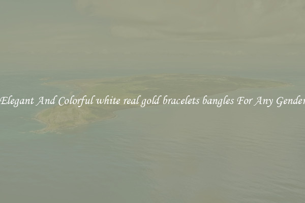Elegant And Colorful white real gold bracelets bangles For Any Gender