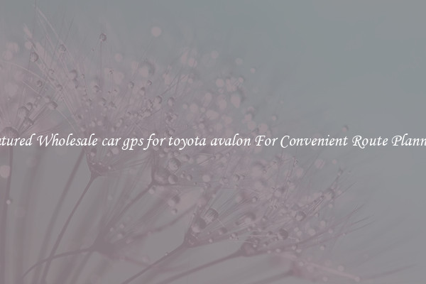 Featured Wholesale car gps for toyota avalon For Convenient Route Planning 
