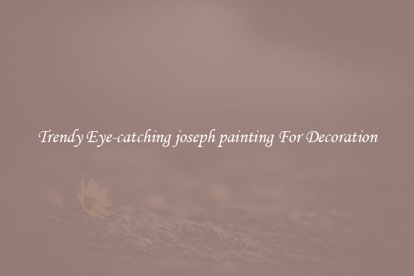 Trendy Eye-catching joseph painting For Decoration