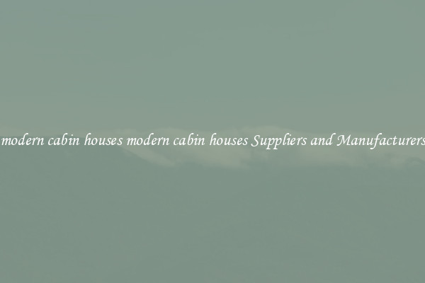 modern cabin houses modern cabin houses Suppliers and Manufacturers
